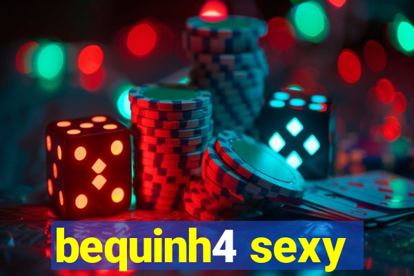 bequinh4 sexy